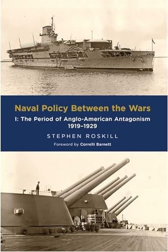 Naval Policy Between the Wars: Vol I: The Period of Anglo-American Antagonism 1919-1929